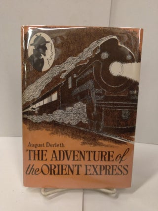 Item #78656 The Adventures of the Orient Express. August Derleth