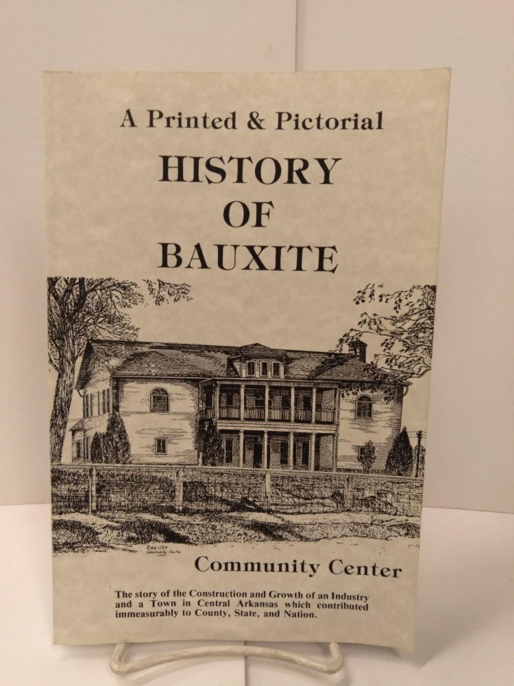 Item #78672 A Printed and Pictorial History of Bauxite Community Center: The Story of the Construction and Growth of an Industry and a Town in Central Arkansas Which Contributed Immeasurable to County, State and Nation. Gordon Bachus.