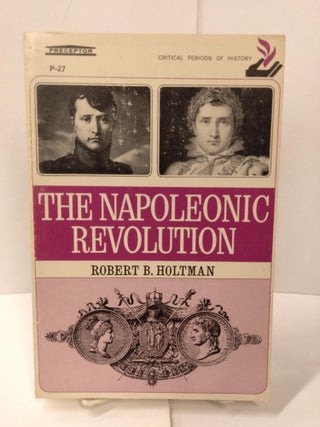 Item #78673 The Napoleonic Revolution. Robert B. Holtman