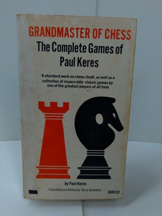 Item #78680 Grandmaster of Chess: The Complete Games of Paul Kees. Paul Keres