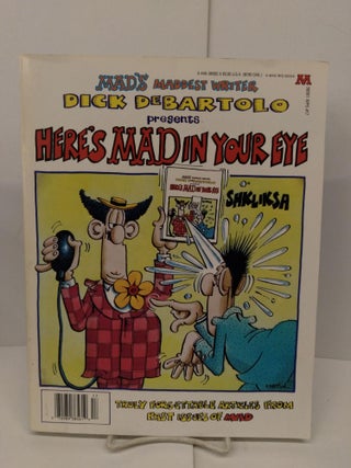 Item #78688 Here's Mad in Your Eye: Truly Forgettable Articles From Past Issues of Mad. Dick De...