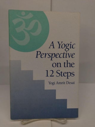 Item #78702 A Yogic Perspective on the 12 Steps. Yogi Amrit Desai