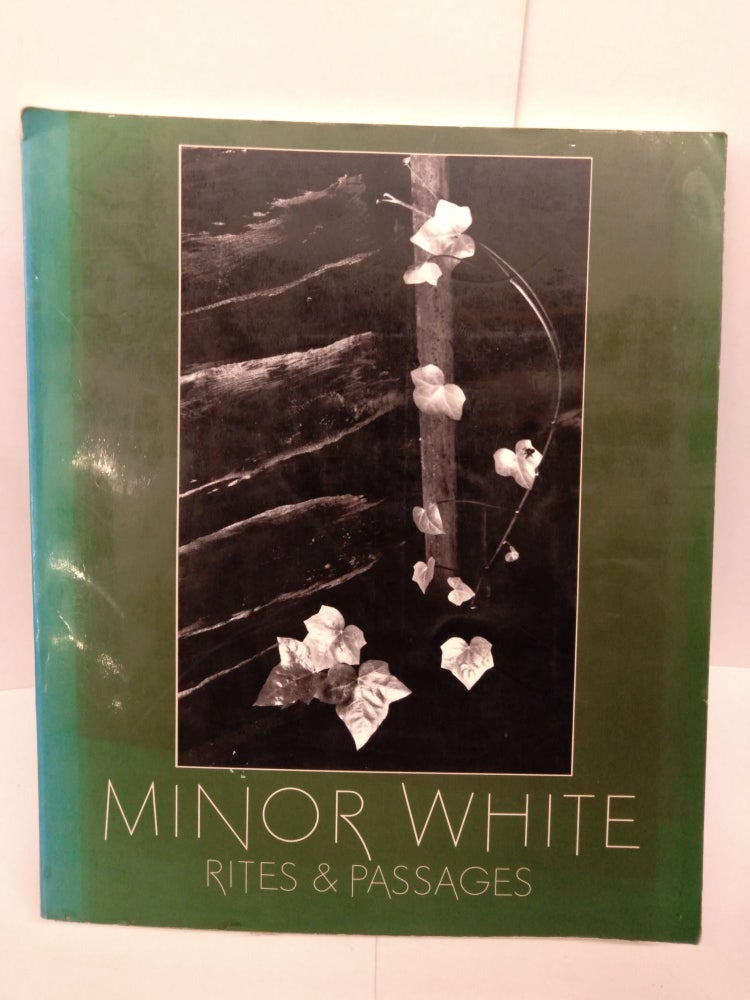 Item #78781 Minor White: Rites & Passages; His Photographs Accompanied by Excerpts from his Diaries and Letters. James Baker Hall.
