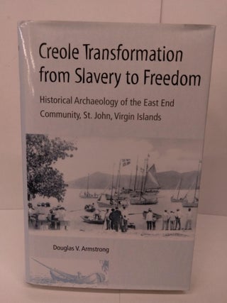 Item #78826 Creole Transformation from Slavery to Freedom: Historical Archaeology of the East End...