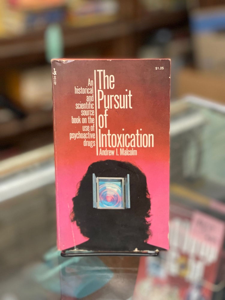 Item #78852 The Pursuit of Intoxication: An historical and scientific source book on the use of psychoactive drugs. Andrew I. Malcolm.