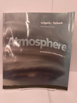 Item #78870 The Atmosphere: An Introduction to Meteorology. Frederick K. Lutgens