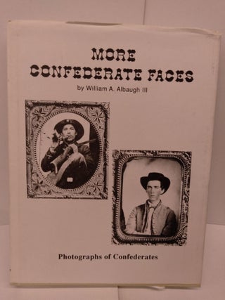 Item #78874 More Confederate Faces: Photographs of Confederates; A Pictorial Review. William A....
