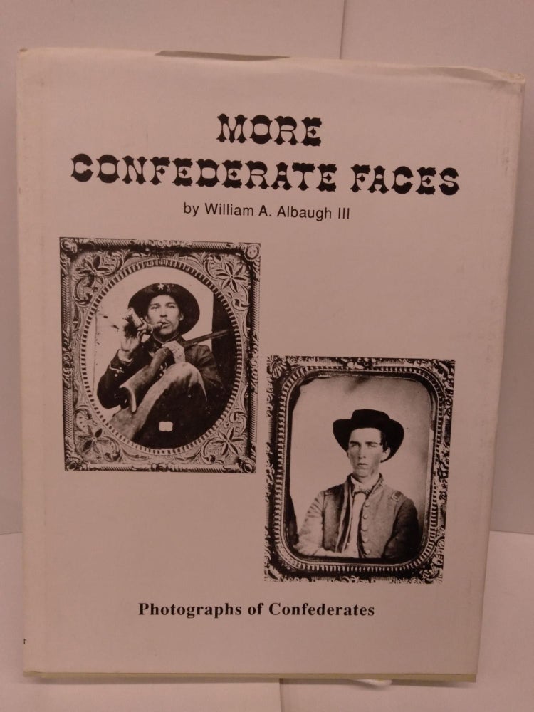 Item #78874 More Confederate Faces: Photographs of Confederates; A Pictorial Review. William A. III Albaugh.