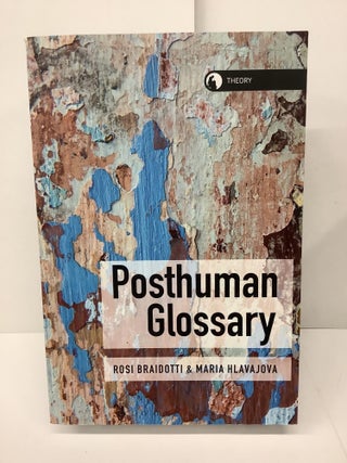 Item #78894 Posthuman Glossary. Rosi Braidotti, Maria Hlavajova