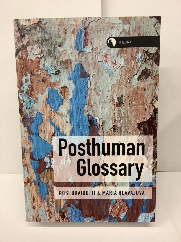 Item #78894 Posthuman Glossary. Rosi Braidotti, Maria Hlavajova.