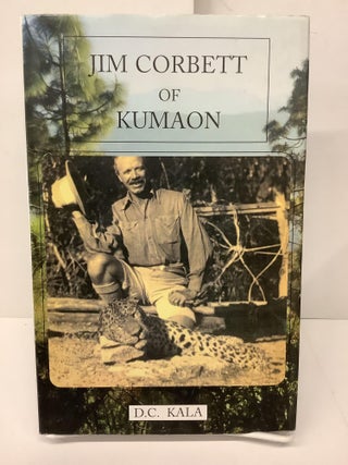 Item #78897 Jim Corbett of Kumaon. D. C. Kala