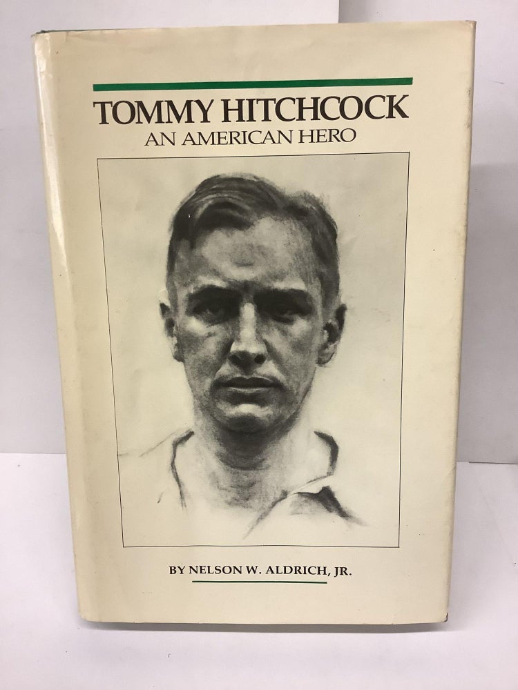 Item #78899 Tommy Hitchcock, An American Hero. Nelson W. Jr Aldrich.