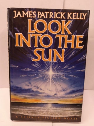 Item #79019 Look into the Sun. James Patrick Kelly