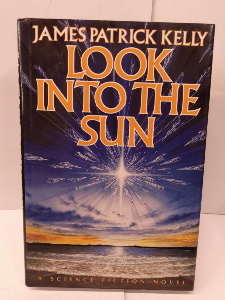Item #79019 Look into the Sun. James Patrick Kelly.