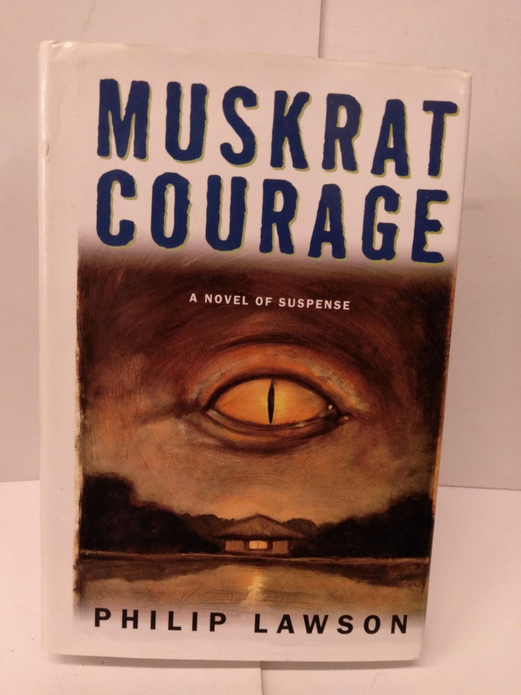 Item #79022 Muskrat Courage. Philip Lawson.