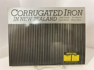 Item #79091 Corrugated Iron in New Zealand. Geoff Chapple, John Maynard, David Mitchell, Warren...