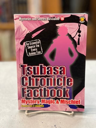Item #79098 Tsubasa Chronicle Factbook: Mystery, Magic & Mischief. Kazuhisa Fujie