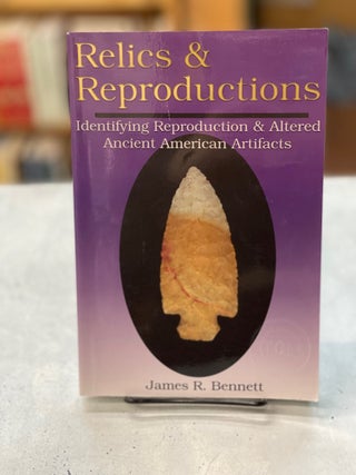 Item #79110 Relics & Reproductions: Identifying Reproduction & Altered Ancient American...