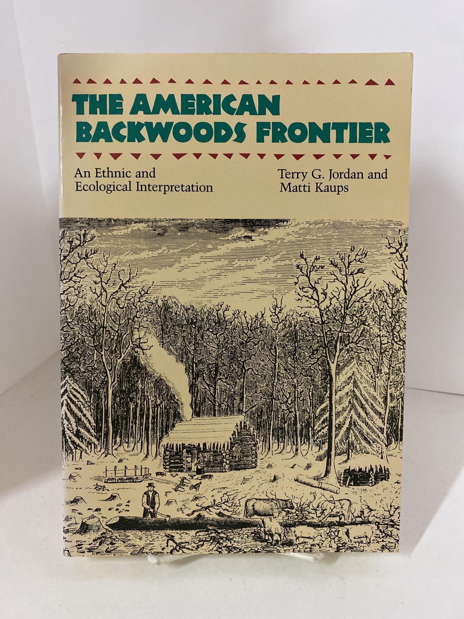 Soft Shell Books The American Backwoods Frontier | Terry G. Jordan, Matti Kaups ...