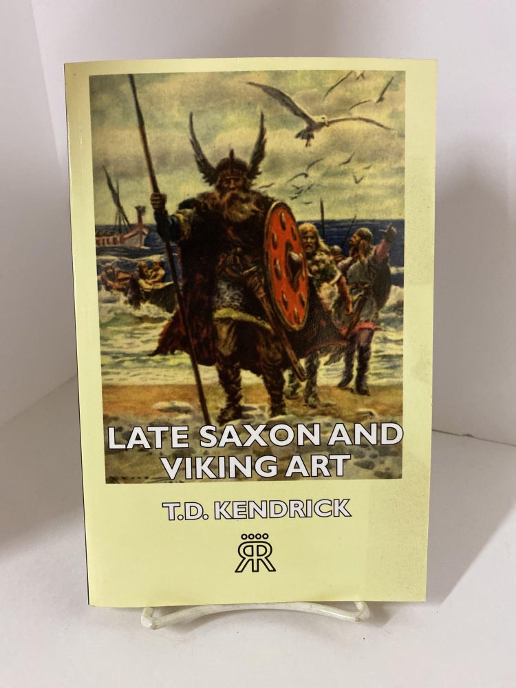 Item #79151 Late Saxon and Viking Art. T. D. Kendrick.