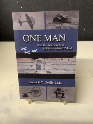 Item #79177 One Man: Does the American Man Still Have What It Takes? James G. T. Nealis