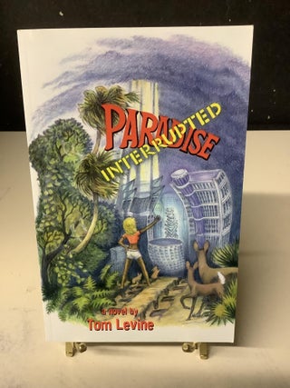 Item #79179 Paradise Interrupted. Tom A. Levine