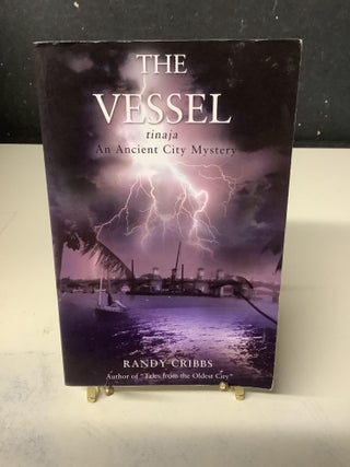 Item #79181 The Vessel : tinaja an ancient city mystery. Randy Cribbs