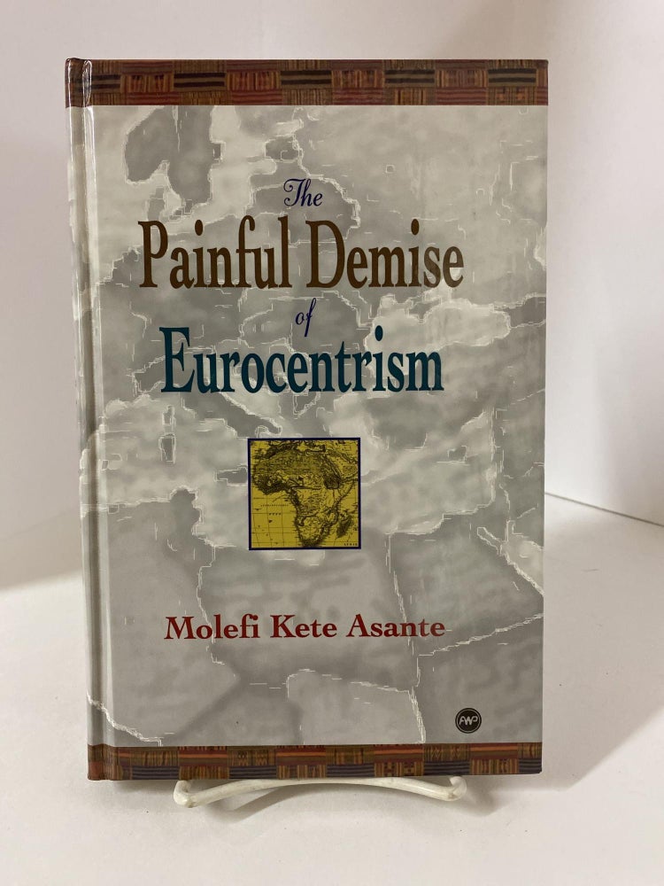 Item #79196 The Painful Demise of Eurocentrism: An Afrocentric Response to Critics. Molefi Kete Asante.