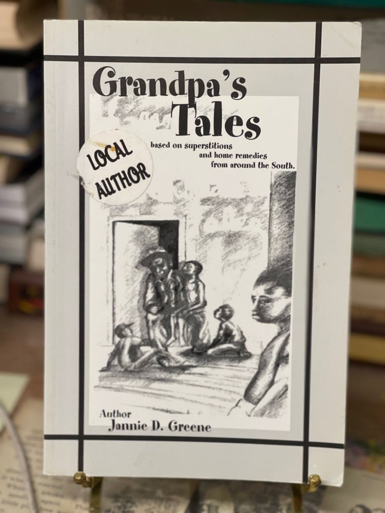 Item #79250 Grandpa's Tales: Based on Superstitions and Home Remedies from Around the South. Jannie D. Greene.