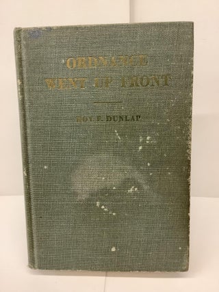 Item #79273 Ordnance Went Up Front; Some Observations and Experiences of a Sergeant of Ordnance....