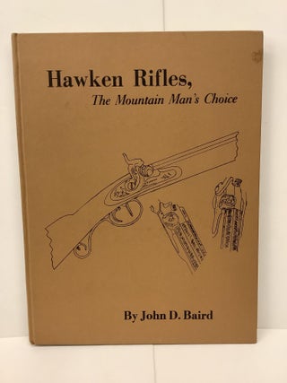 Item #79275 Hawken Rifles; The Mountain Man's Choice. John D. Baird