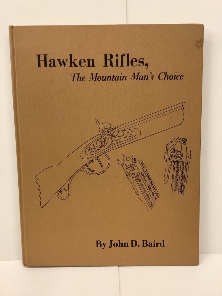 Item #79275 Hawken Rifles; The Mountain Man's Choice. John D. Baird.