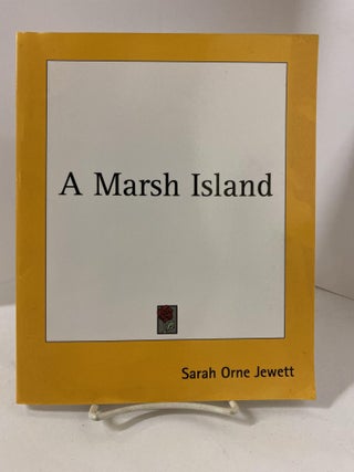 Item #79362 A Marsh Island. Sarah Orne Jewett