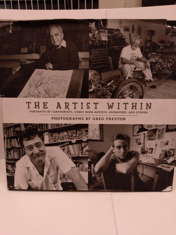 Item #79389 The Artist Within: Portraits of Cartoonists, Comic Book Artists, Animators, and Others. Greg Preston.