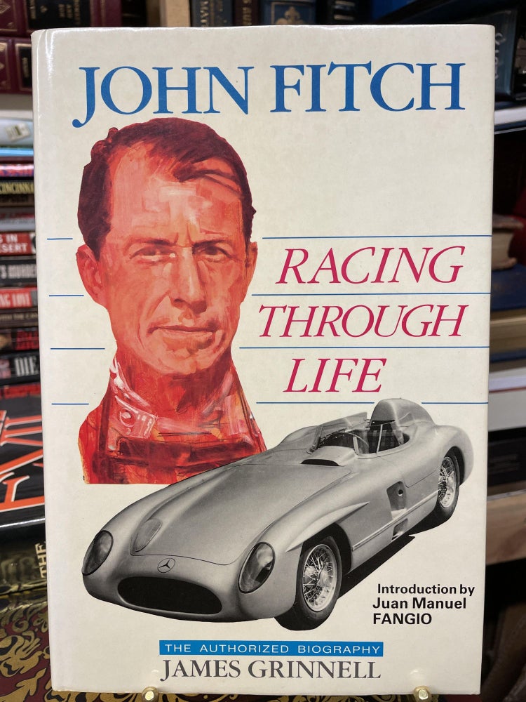 Item #79543 John Fitch: Racing through Life, the Authorized Biography. James Grinnell.