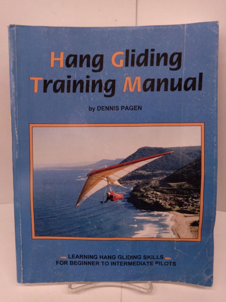 Item #79544 Hang Gliding Training Manual: Learning Hang Gliding Skills for Beginner to Intermediate Pilots. Dennis Pagen.