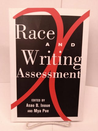 Item #79557 Race and Writing Assessment. Asao B. Inoue, Mya Poe