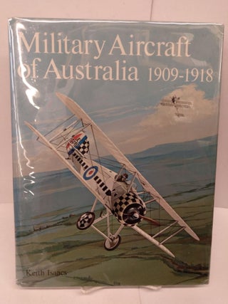 Item #79572 Military Aircraft of Australia, 1909-1918. Keith Isaacs