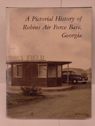 Item #79573 A Pictorial History of Robins Air Force Base, Georgia. Robins Air Force Base Heritage...