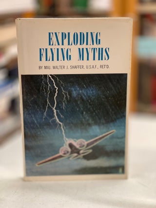 Item #79586 Exploding Flying Myths. U. S. A. F. Maj. Walter J. Shaffer