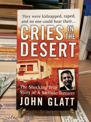 Item #79592 Cries in the Desert. John Glatt