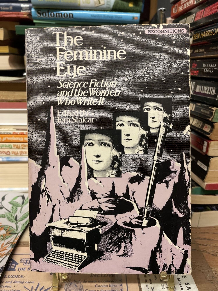 Item #79625 The Feminine Eye: Science Fiction and the Women Who Write It. Tom Staicar, Edited.