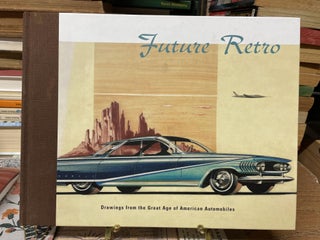 Item #79634 Future Retro: Drawings from the Great Age of American Automobiles. Frederic A. Sharf