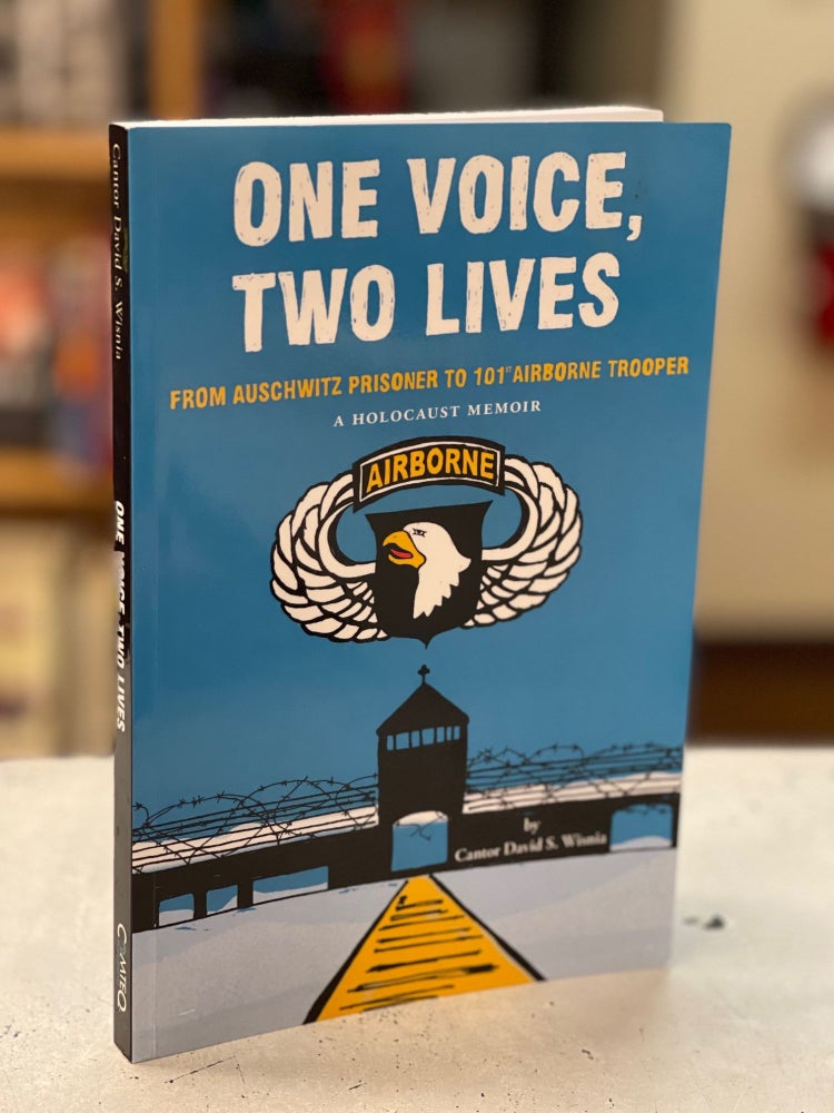 Item #79639 One Voice, Two Lives: From Auschwitz Prisoner to 101st Airborne Trooper, a Holocaust Memoir. Cantor David S. Wisnia.