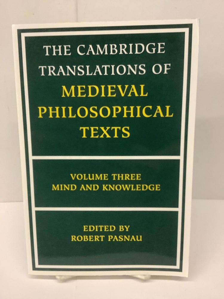 Item #79649 The Cambridge Translations of Medieval Philosophical Texts; Volume Three - Mind and Knowledge. Robert Pasnau.