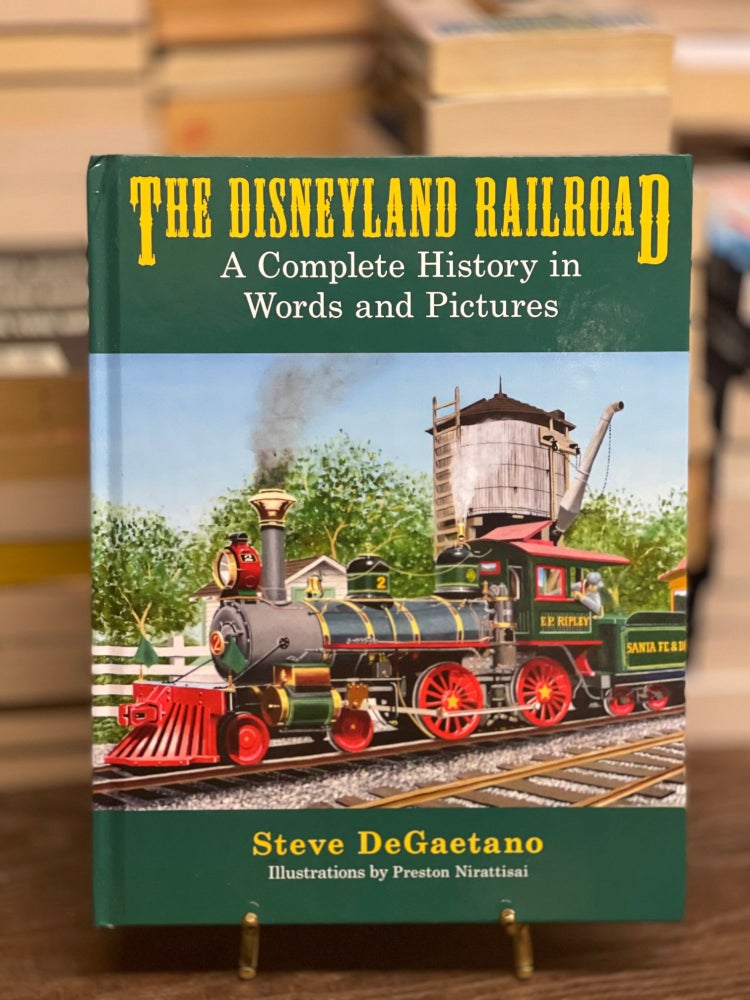 Item #79658 The Disneyland Railroad: A Complete History in Words and Pictures. Steve DeGaetano.
