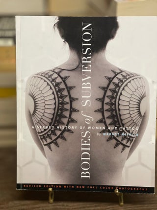 Item #79659 Bodies of Subversion: A Secret History of Women and Tattoo. Margot Mifflin