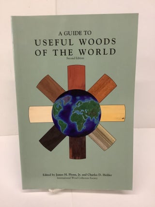 Item #79719 A Guide to Useful Woods of the World. James H. Jr./ Holder Flynn, Charles D