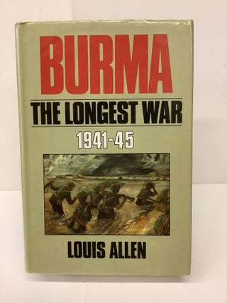 Item #79728 Burma, The Longest War 1941-45. Louis Allen