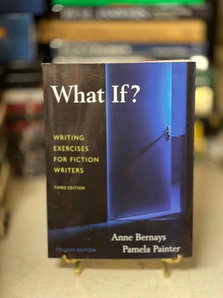 Item #79733 What If?: Writing Exercises for Fiction Writers. Anne Bernays